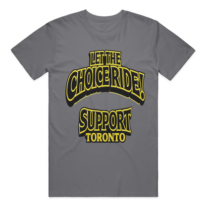 LET THE CHOICE RIDE – SUPPORT TORONTO T-SHIRT