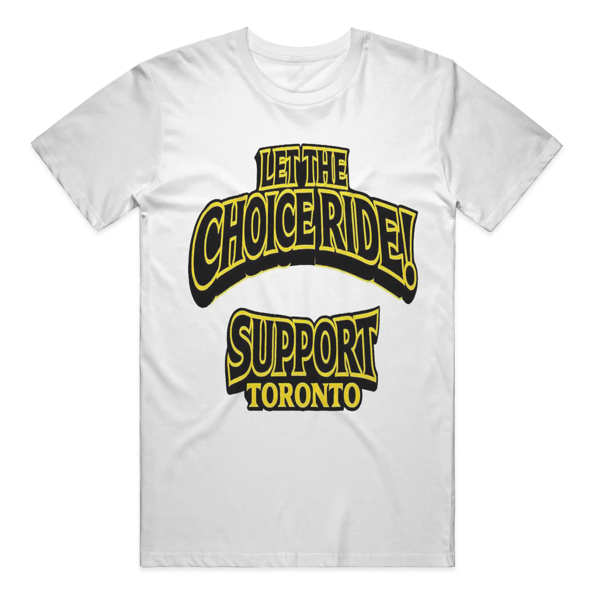 LET THE CHOICE RIDE – SUPPORT TORONTO T-SHIRT