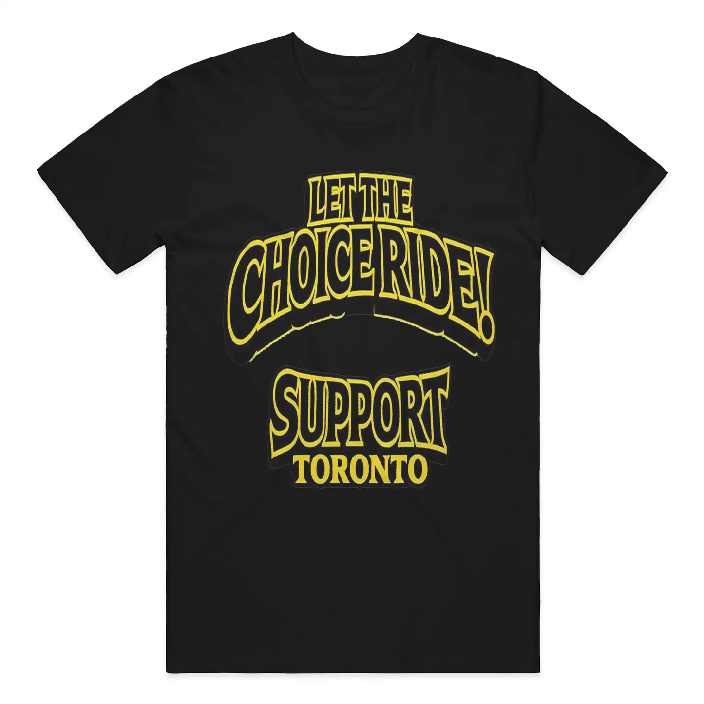 LET THE CHOICE RIDE – SUPPORT TORONTO T-SHIRT