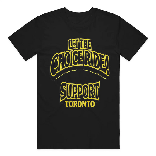 LET THE CHOICE RIDE – SUPPORT TORONTO T-SHIRT